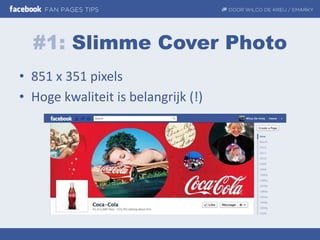 #1: Slimme Cover Photo
• 851 x 351 pixels
• Hoge kwaliteit is belangrijk (!)
 