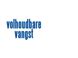 Volhoudbare vangst