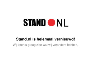 Stand.nl is helemaal vernieuwd!
Wij laten u graag zien wat wij veranderd hebben.
 