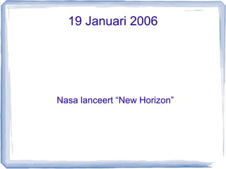 19 Januari 2006




Nasa lanceert “New Horizon”
 
