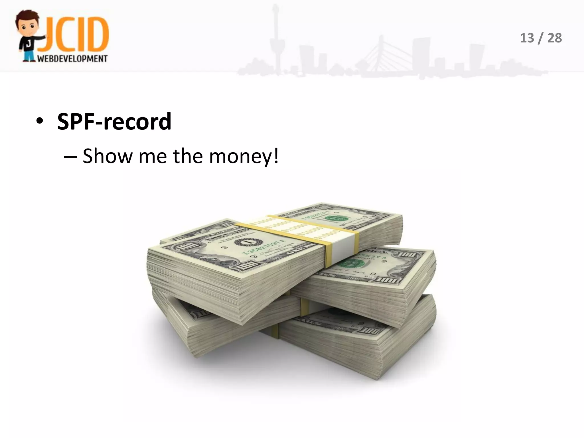 13 / 28




• SPF-record
  – Show me the money!
 