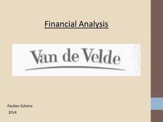Financial Analysis




Paulien Scheire
2FV4
 