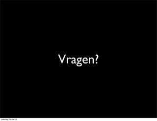 Vragen?
zaterdag 11 mei 13
 
