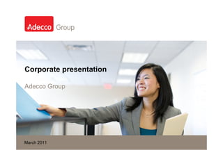 Corporate presentation

Adecco Group




March 2011 2009
November 5,
 