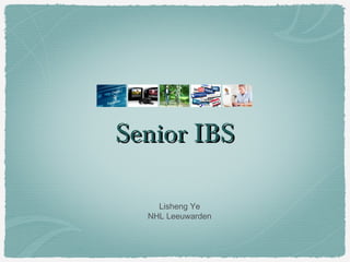 Senior IBSSenior IBS
Lisheng Ye
NHL Leeuwarden
 