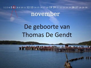 De geboorte van
Thomas De Gendt

 