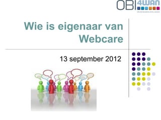 Wie is eigenaar van
           Webcare
      13 september 2012
 