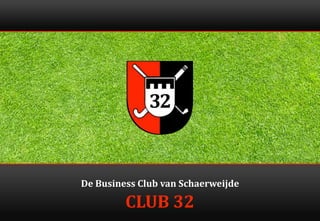 De Business Club van Schaerweijde

CLUB 32

 