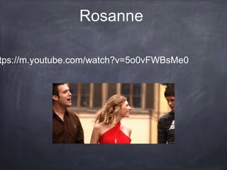 Rosanne
tps://m.youtube.com/watch?v=5o0vFWBsMe0
 