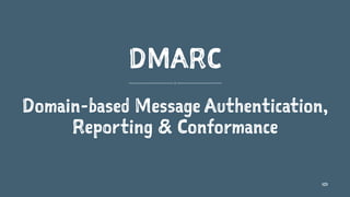DMARC
Domain-based Message Authentication,
Reporting & Conformance
101
 