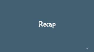 Recap
116
 