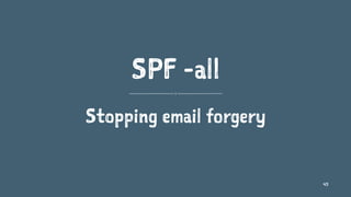 SPF -all
Stopping email forgery
45
 