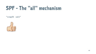 SPF - The "all" mechanism
"v=spf1 -all"
49
 