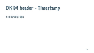 DKIM header - Timestamp
t=1399817581
83
 