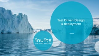 Test Driven Design
& deployment
 