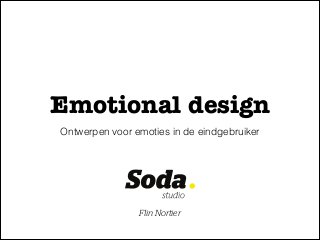 Emotional design
Ontwerpen voor emoties in de eindgebruiker

Flin Nortier

 