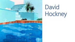 David
Hockney
 