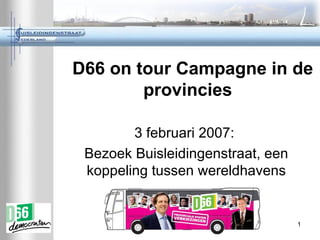 D66 on tour Campagne in de provincies  3 februari 2007:  Bezoek Buisleidingenstraat, een koppeling tussen wereldhavens 