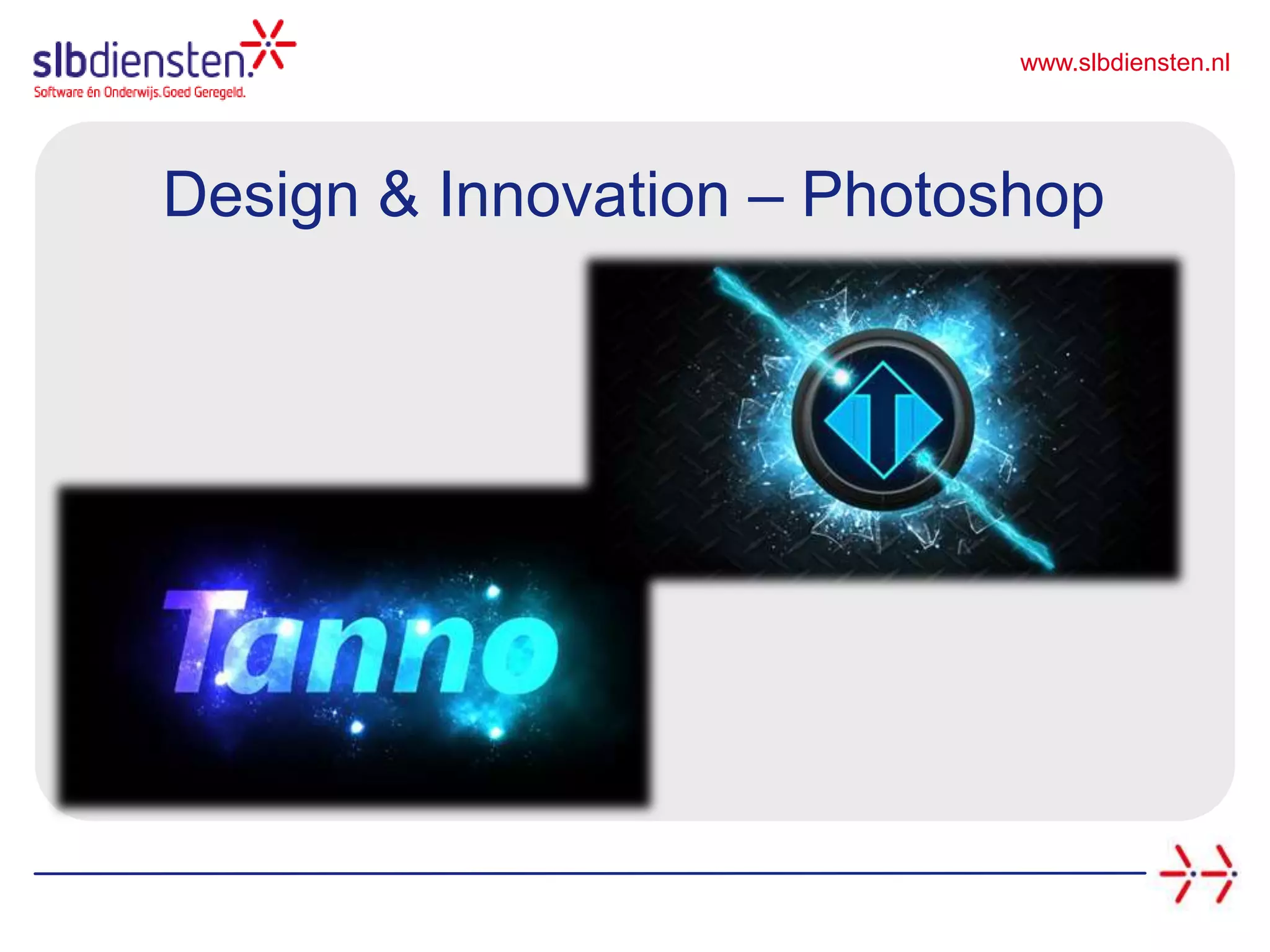 www.slbdiensten.nl
Design & Innovation – Photoshop
 