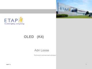 maart ’14 1
OLED (K4)
Adri Loose
Technisch commercieel adviseur
 