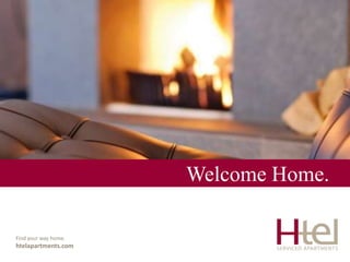 Welcome Home. Findyourway home. htelapartments.com 