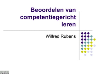 Beoordelen van competentiegericht leren Wilfred Rubens 