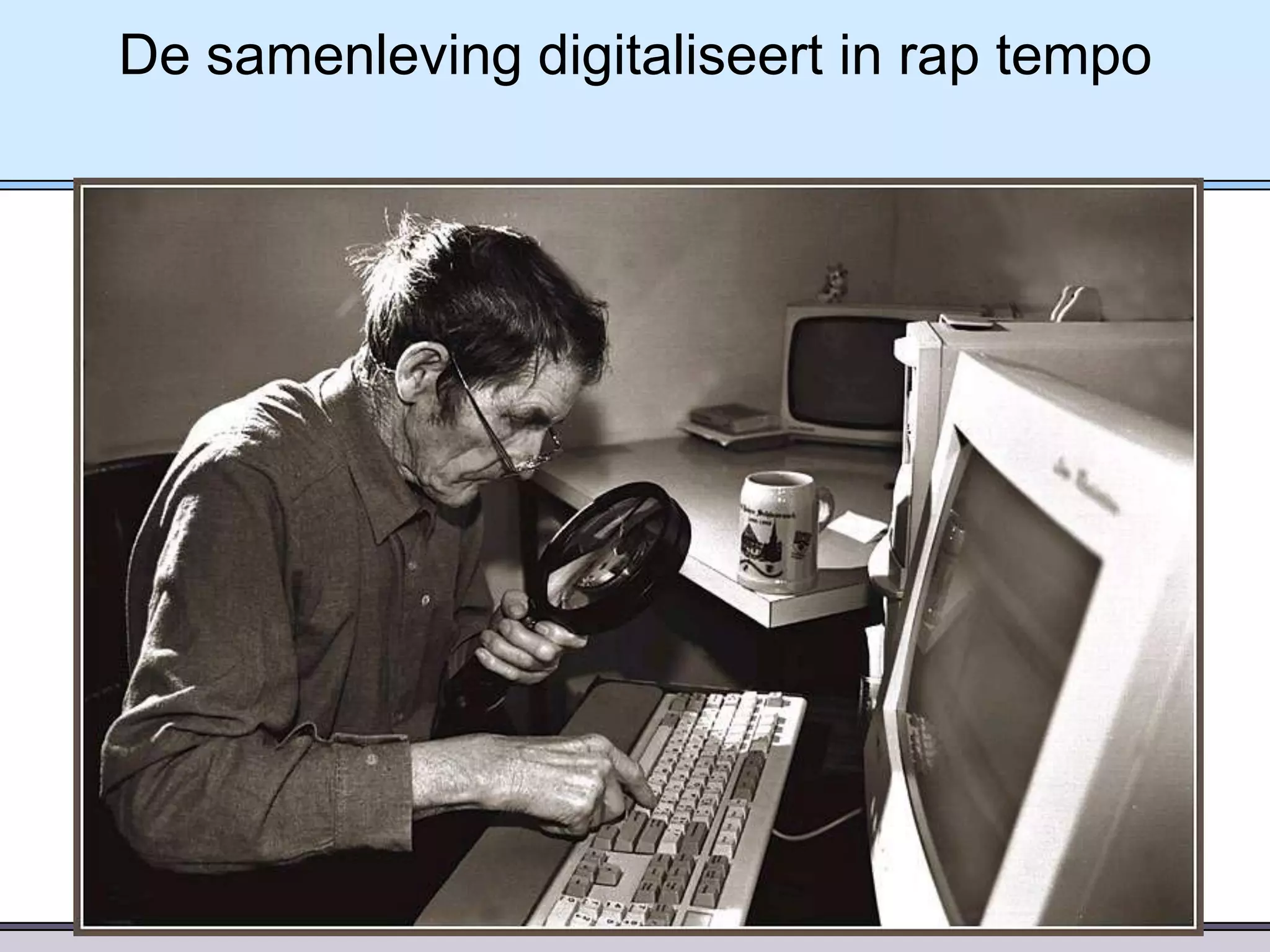 De samenleving digitaliseert in rap tempo

 