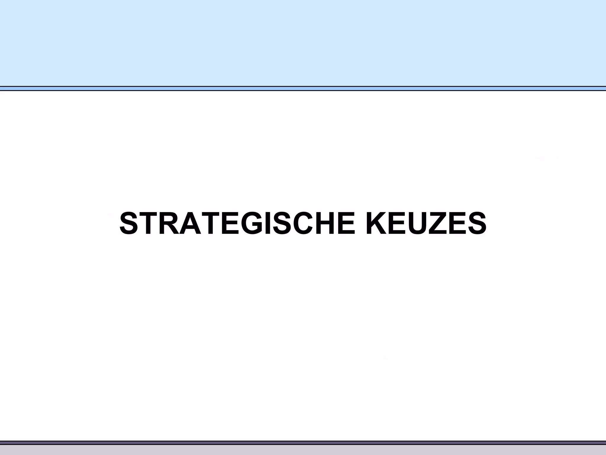 STRATEGISCHE KEUZES

 
