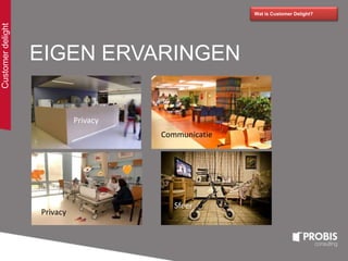 Wat is Customer Delight?
EIGEN ERVARINGEN
Privacy
Privacy
Communicatie
Sfeer
Customerdelight
 
