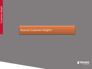 Waarom Customer Delight?
Customerdelight
 
