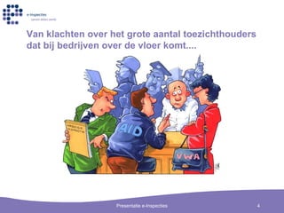 Van klachten over het grote aantal toezichthouders dat bij bedrijven over de vloer komt.... 