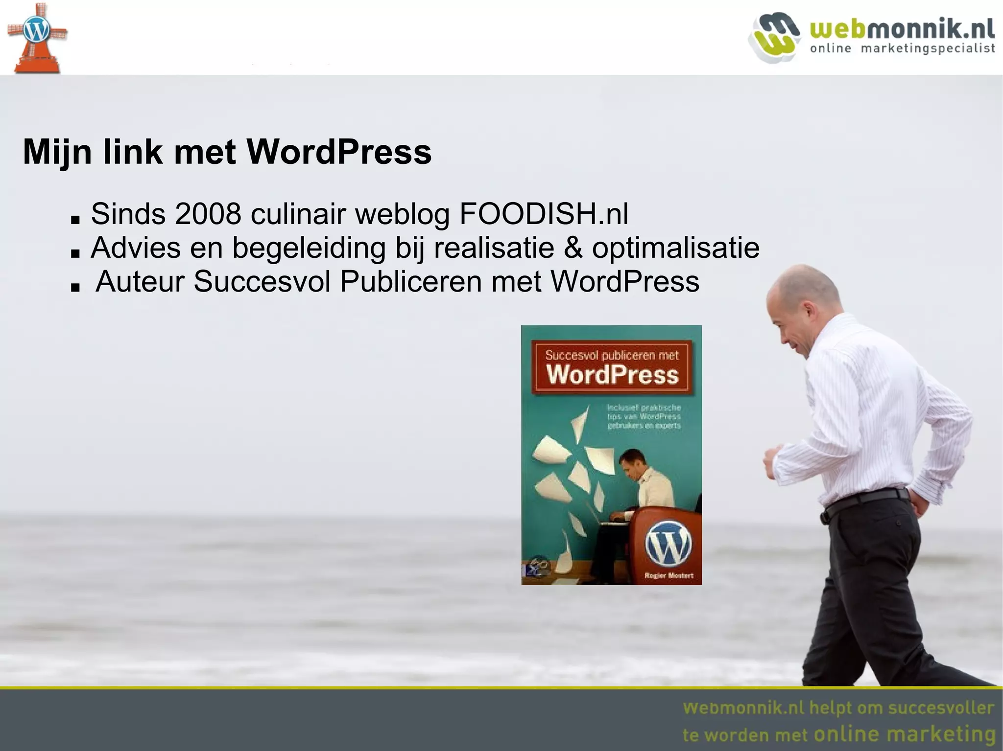 Mijn link met WordPress
  ■   Sinds 2008 culinair weblog FOODISH.nl
  ■   Advies en begeleiding bij realisatie & optimalisatie
  ■   Auteur Succesvol Publiceren met WordPress
 