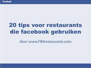 20 tips voor restaurants
die facebook gebruiken
 