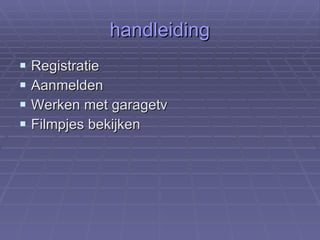 handleiding Registratie Aanmelden Werken met garagetv Filmpjes bekijken 