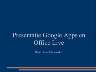 Presentatie Google Apps en Office Live Door Dean Schoemaker 