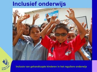 Inclusief onderwijs Inclusie van gehandicapte kinderen in het reguliere onderwijs 