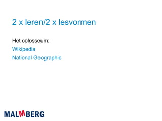 2 x leren/2 x lesvormen Het colosseum: Wikipedia National Geographic 