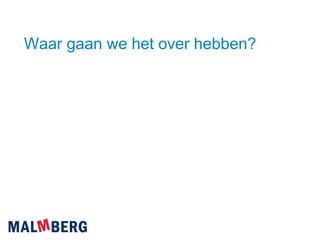 Waar gaan we het over hebben? 