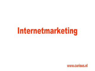Internetmarketing www.curious.nl 