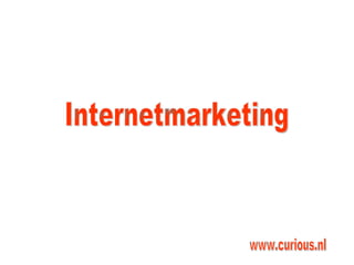 Internetmarketing www.curious.nl 
