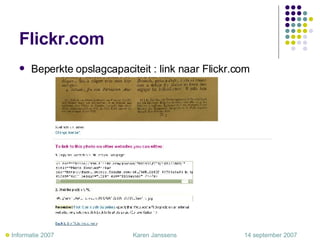 Flickr.com Beperkte opslagcapaciteit : link naar Flickr.com    Informatie 2007     Karen Janssens   14 september 2007 