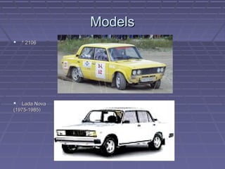 ModelsModels
 * 2106* 2106
 Lada NovaLada Nova
(1975-1985)(1975-1985)
 