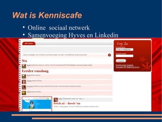 Wat is Kenniscafe Online  sociaal netwerk Samenvoeging Hyves en Linkedin 