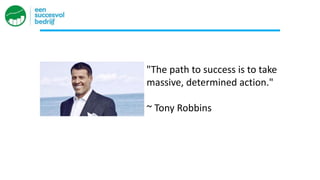 "The path to success is to take
massive, determined action."
~ Tony Robbins
 