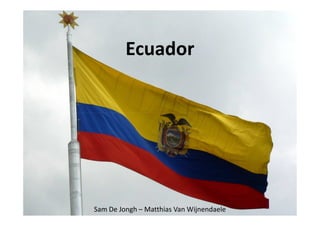 Ecuador




Sam De Jongh – Matthias Van Wijnendaele
 