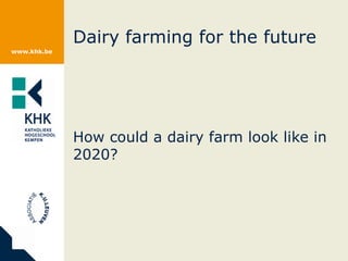 How could a dairy farm look like in 2020? Dairy farming for the future 