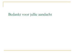 Bedankt voor jullie aandacht
 