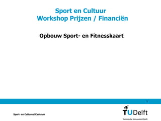 Sport en Cultuur   Workshop Prijzen / Financiën Opbouw Sport- en Fitnesskaart Sport- en Cultureel Centrum 