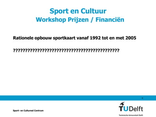 Sport en Cultuur    Workshop Prijzen / Financiën Rationele opbouw sportkaart vanaf 1992 tot en met 2005 ???????????????????????????????????????????? Sport- en Cultureel Centrum 