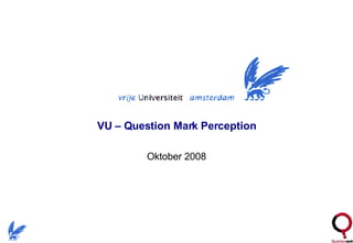 VU – Question Mark Perception Oktober 2008 
